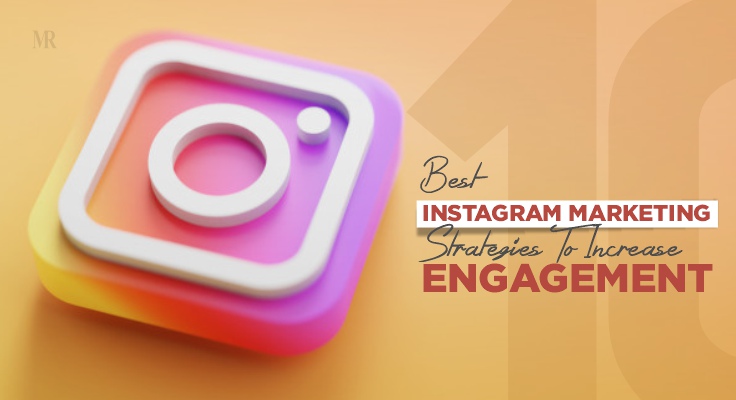 10 Instagram Marketing Strategies That You Need To Consider