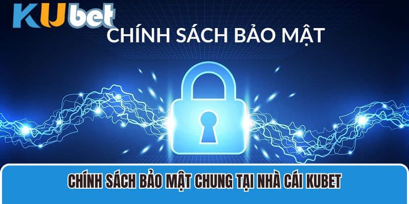 Chính sách bảo mật chung tại nhà cái