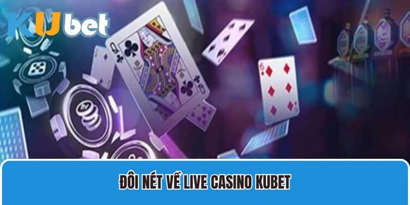 Đôi nét về Live casino Kubet