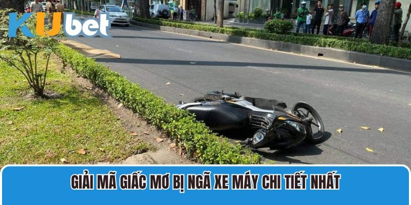 Giải mã giấc mơ bị ngã xe máy chi tiết nhất