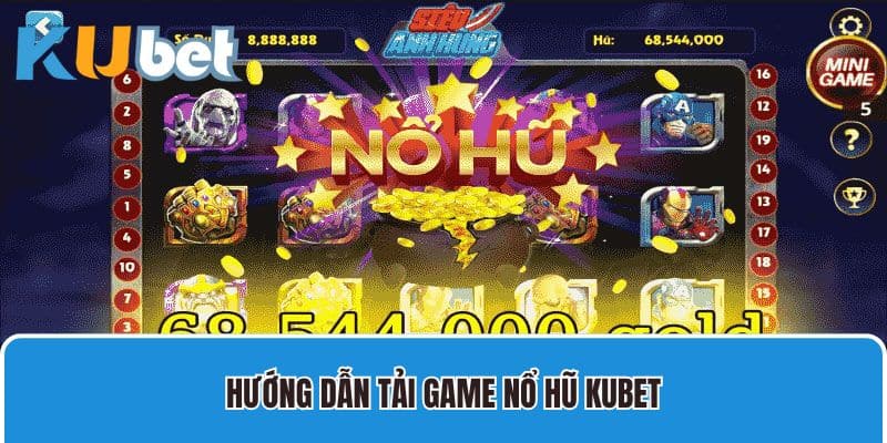 Hướng dẫn tải game nổ hũ Kubet