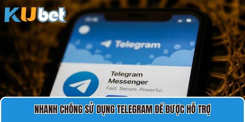 Nhanh chóng sử dụng Telegram để được hỗ trợ