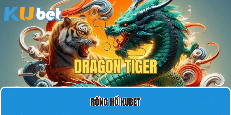 Rồng hổ Kubet