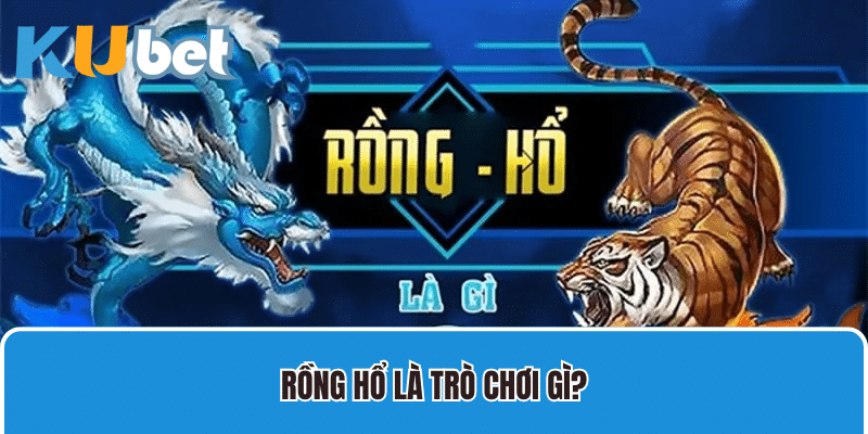 Rồng Hổ là trò chơi gì?