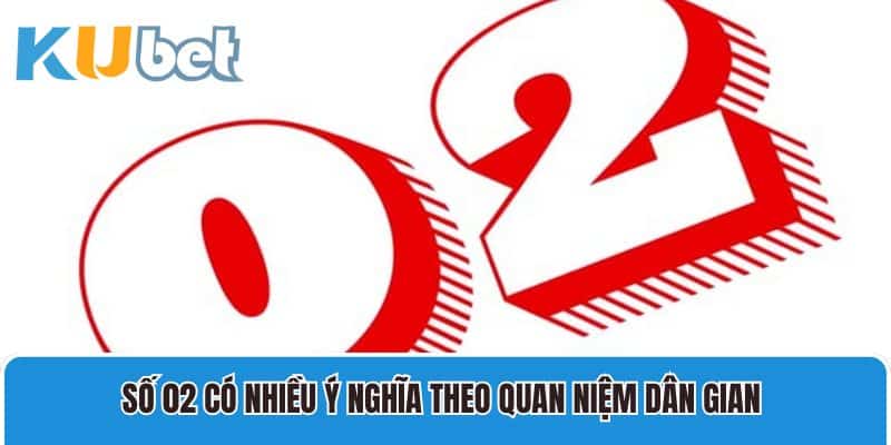 Số 02 có nhiều ý nghĩa theo quan niệm dân gian 