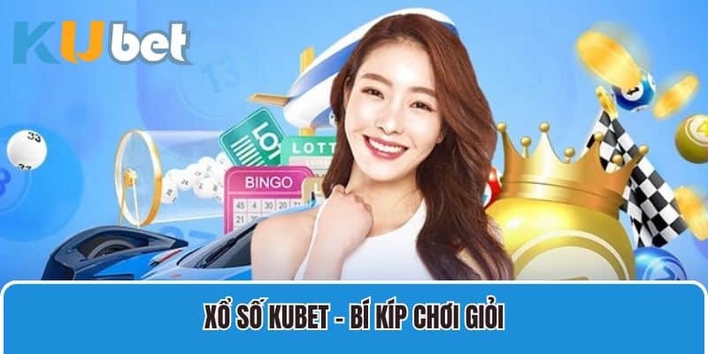 Xổ số Kubet - Bí kíp chơi giỏi