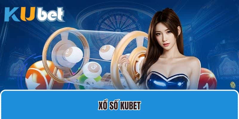 Xổ Số Kubet