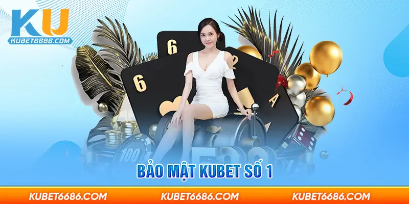 Bảo mật Kubet số 1