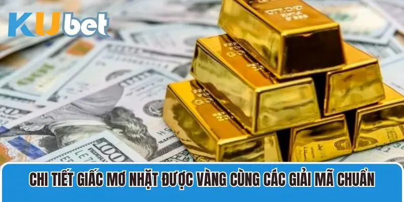 Chi tiết giấc mơ nhặt được vàng cùng các giải mã chuẩn