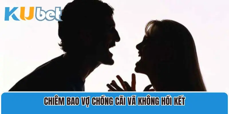 Chiêm bao vợ chồng cãi vã không hồi kết