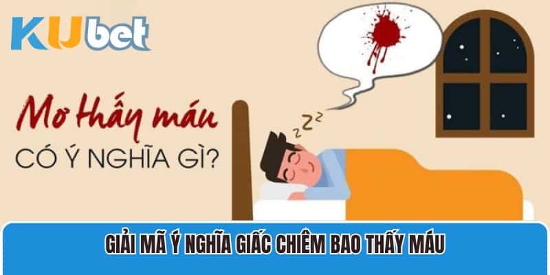 Giải mã ý nghĩa giấc chiêm bao thấy máu