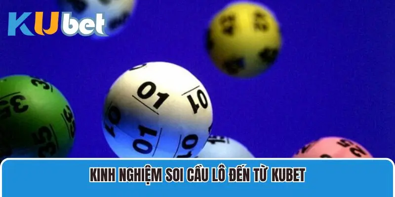 Kinh nghiệm soi cầu lô đến từ Kubet