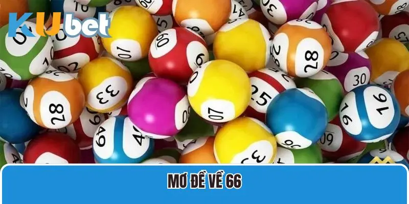 Mơ Đề Về 66 Hôm Sau Nên Đánh Con Gì Trúng Đậm