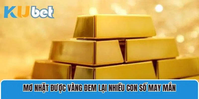 Mơ nhặt được vàng đem lại nhiều con số may mắn