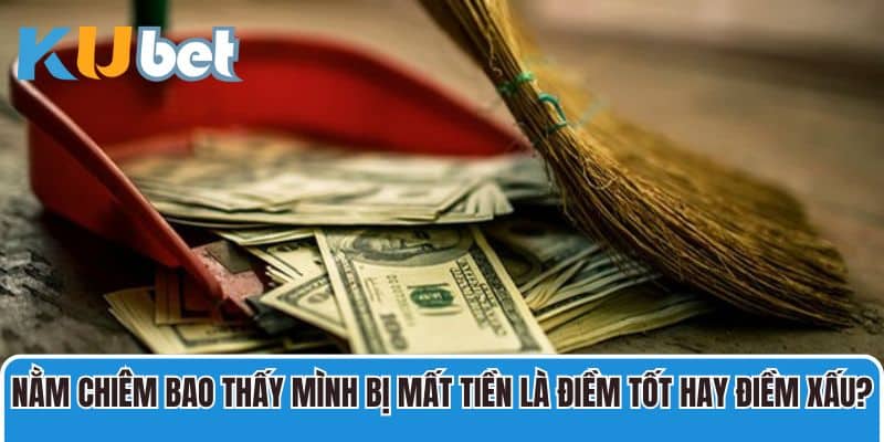 Nằm chiêm bao thấy mình bị mất tiền là điềm tốt hay điềm xấu?