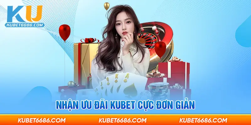 Nhận ưu đãi Kubet cực đơn giản