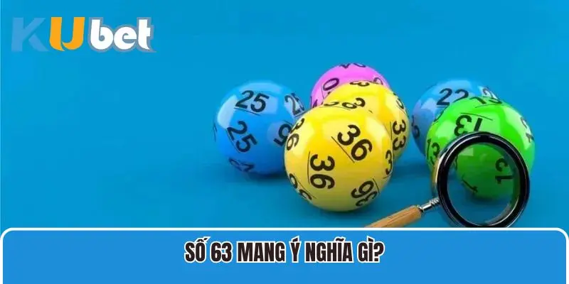 Số 63 mang ý nghĩa gì?